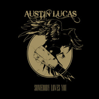 AUSTIN LUCAS – Somebody loves you