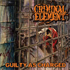 CRIMINAL ELEMENT – GUILTY AS CHARGED LP