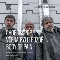 Chorobopop (CZ) + VČERA BYLO POZDĚ (CZ) + BODY OF PAIN (CZ)