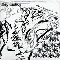 Dirty Tactics - Love Is Dead, Art Is War