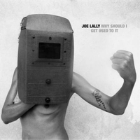 JOE LALLY – Why Should I Get Used To It