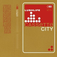 LUSHLIFE - CASSETTE CITY