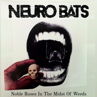 Neuro Bats - Noble Roses In The Midst Of Weeds