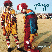 PIGS - You Ruin Everything 
