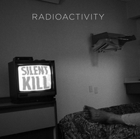 RADIOACTIVITY - Silent Kill