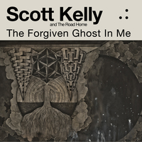 SCOTT KELLY AND THE ROAD HOME - The Forgiven Ghost In Me