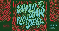 SHADOW SHOW (US) ≋ RAW DEAL ヅ