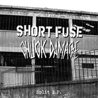 Short Fuse/Chuck Damage „split“