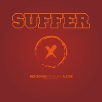 Suffer - BEE-SONGS FROM THE A-CIDE