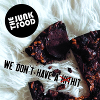 THE JUNK FOOD - We Don’t Have a Hit 
