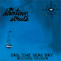 The Downtown Struts – Sail The Seas Dry